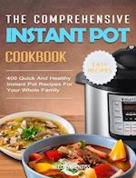 The Comprehensive Instant Pot Cookbook: 400 Quick And Healthy Instant Pot Recipes For Your Whole Family 