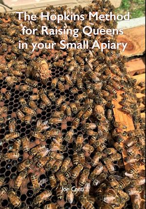 The Hopkins Method for Raising Queens in your Small Apiary