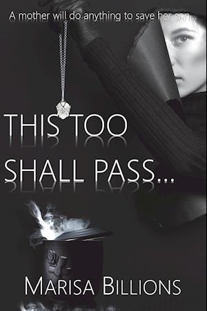 This To Shall Pass...: A mother will do anything to save her son...