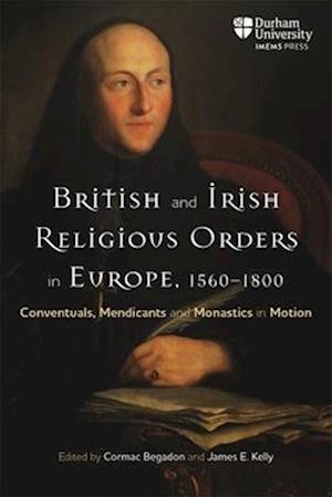British and Irish Religious Orders in Europe, 1560–1800
