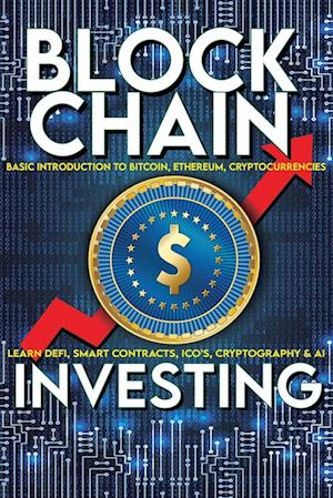 Blockchain Investing Basic Introduction to Bitcoin, Ethereum, Cryptocurrencies | Learn Defi, Smart Contracts, ICO's, Cryptography & AI