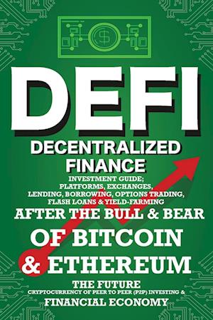 Decentralized Finance (DeFi) Investment Guide; Platforms, Exchanges, Lending, Borrowing, Options Trading, Flash Loans & Yield-Farming