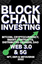 Blockchain Investing; Bitcoin, Cryptocurrency, NFT, DeFi, Metaverse, Smart Contracts, Distributed Ledgers, DAO, Web 3.0 & 5G
