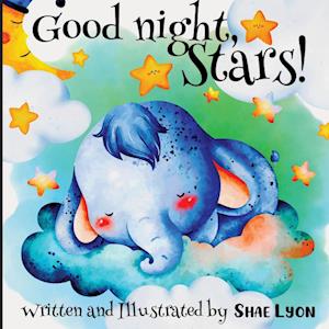 Good night, Stars! - Written and Illustrated by Shae Lyon