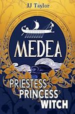 Medea: Priestess, Princess, Witch 