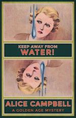 Keep Away From Water!: A Golden Age Mystery 