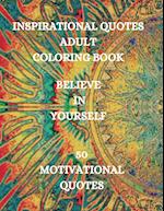 INSPIRATIONAL QUOTES ADULT COLORING BOOK. BELIEVE IN YOURSELF!!!