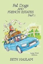 Fat Dogs and French Estates, Part 1 - LARGE PRINT 