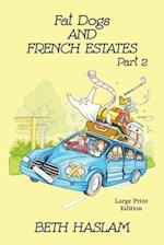 Fat Dogs and French Estates, Part 2 - LARGE PRINT 