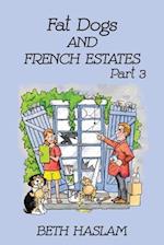 Fat Dogs and French Estates, Part 3 