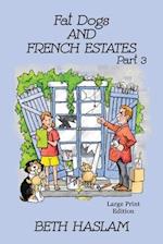 Fat Dogs and French Estates, Part 3 - LARGE PRINT 