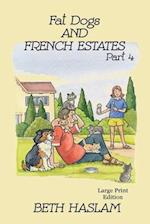 Fat Dogs and French Estates, Part 4 - LARGE PRINT 