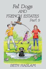 Fat Dogs and French Estates, Part 5 