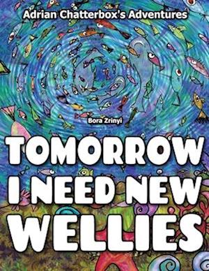 Tomorrow I need new wellies.: Adventures of Adrian Chatterbox