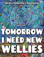 Tomorrow I need new wellies.: Adventures of Adrian Chatterbox 