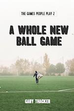 A Whole New Ball Game: The Games People Play 2 