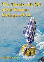 The Timely Lift-Off of the Famous Harlequin-Fish 