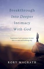 Breakthrough into Deeper Intimacy with God