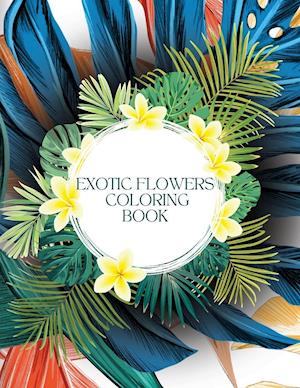 Exotic Flowers Coloring Book for Stress-Relief