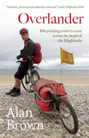 Overlander : Bikepacking coast to coast across the heart of the Highlands