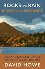 Rocks and Rain, Reason and Romance : The Lake District - landscape, people, art and achievements