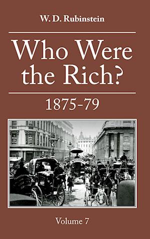 Who Were the Rich? Vol. 7 1874 - 1879: British Wealth Holders