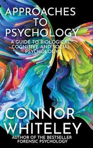 Approaches To Psychology: A Guide To Biological, Cognitive and Social Psychology