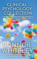 Clinical Psychology Collection: A Guide To Psychotherapy, Abnormal Psychology, Mental Health and More 