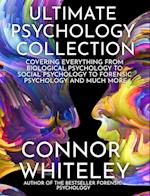 Ultimate Psychology Collection: Covering Everything From Biological Psychology To Social Psychology To Forensic Psychology And Much More 
