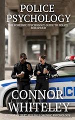 Police Psychology: The Forensic Psychology Guide To Police Behaviour 