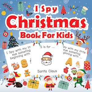 I Spy Christmas Book For Kids: A Fun Guessing Game Activity Book for Preschoolers Kids Perfect Gift For The Holidays Ages 2-5