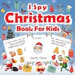 I Spy Christmas Book For Kids: A Fun Guessing Game Activity Book for Preschoolers Kids Perfect Gift For The Holidays Ages 2-5 