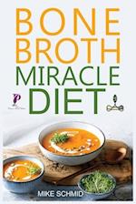 Bone Broth Miracle Diet: Essential Recipes to Protect Your Joints, Heal the Gut and Promote Weight Loss. 