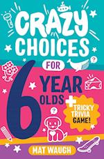 Crazy Choices for 6 Year Olds