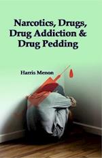 Narcotics, Drugs, Drug Addiction and Drug Pedding