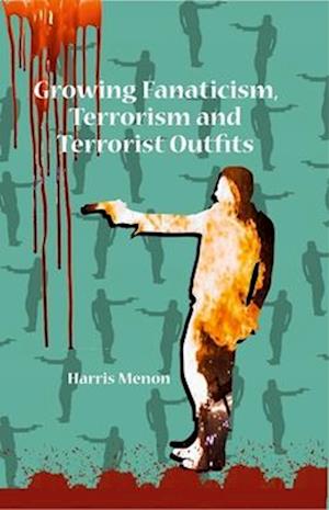 Growing Fanaticism, Terrorism and Terrorist Outfits