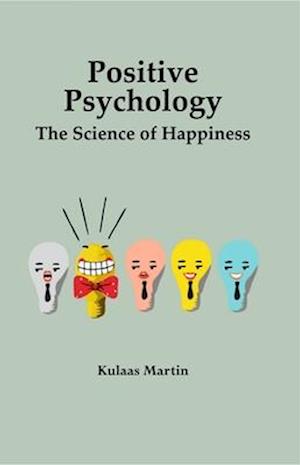 Positive Psychology the Science of Happiness