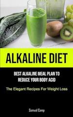 Alkaline Diet: Best Alkaline Meal Plan To Reduce Your Body Acid (The Elegant Recipes For Weight Loss) 