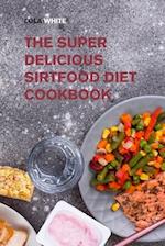The Super Delicious Sirtfood Diet Cookbook