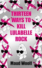 Thirteen Ways to Kill Lulabelle Rock