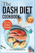 The Dash Diet Cookbook: 90 Quick & Easy Low Sodium Recipes To Lower Blood Pressure. | Improve Your Health. 
