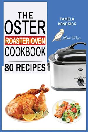 The Oster Roaster Oven Cookbook