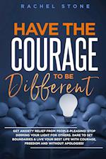 Have The Courage To Be Different