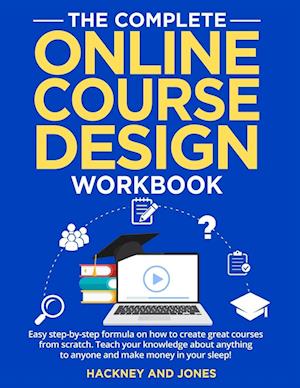 The Complete Online Course Design Workbook