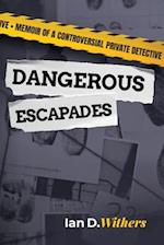 Dangerous Escapades: Memoir of a Controversial Private Detective 