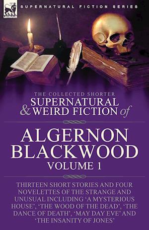 The Collected Shorter Supernatural & Weird Fiction of Algernon Blackwood