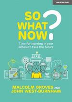 So What Now? Time for learning in your school to face the future