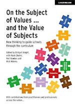 On the Subject of Values ... and the Value of Subjects: New thinking to guide schools through the curriculum