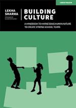 Building Culture: A handbook to harnessing human nature to create strong school teams