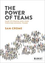 The Power of Teams: How to create and lead thriving school teams